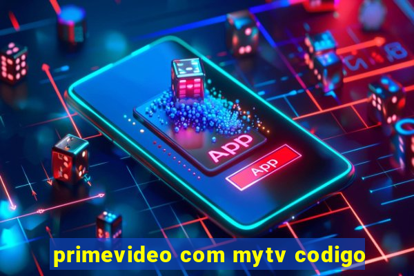 primevideo com mytv codigo